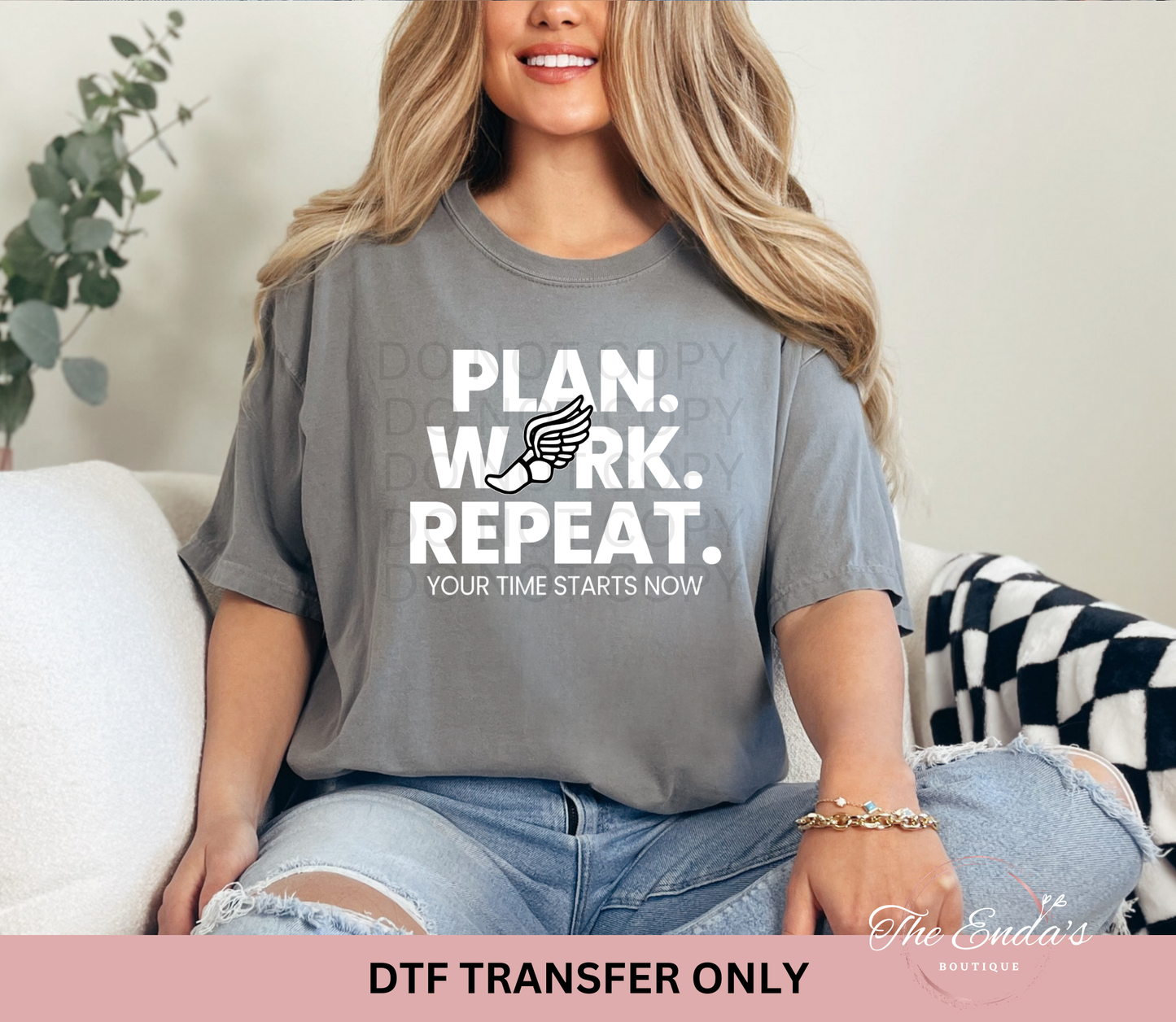 Plan Work Repeat Your Time Starts Now DTF Transfer