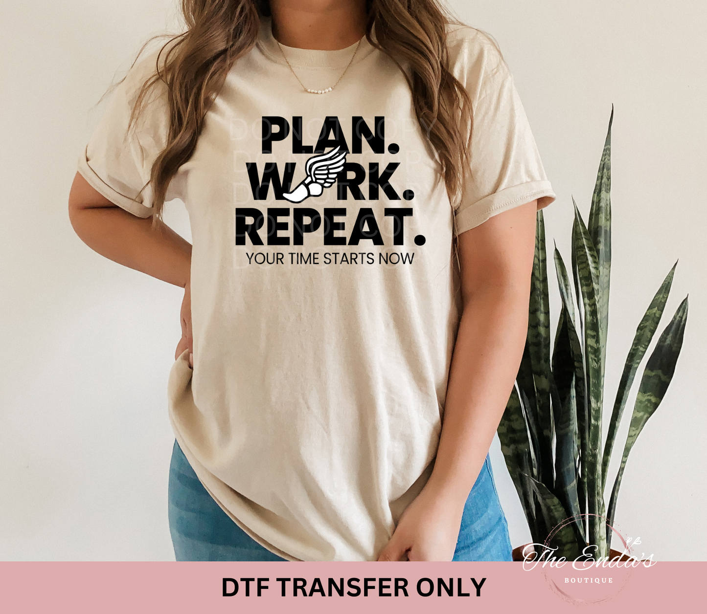 Plan Work Repeat Your Time Starts Now DTF Transfer