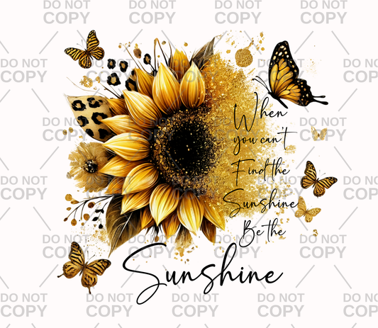 When You Can't Find The Sunshine Be The Sunshine DTF Transfer