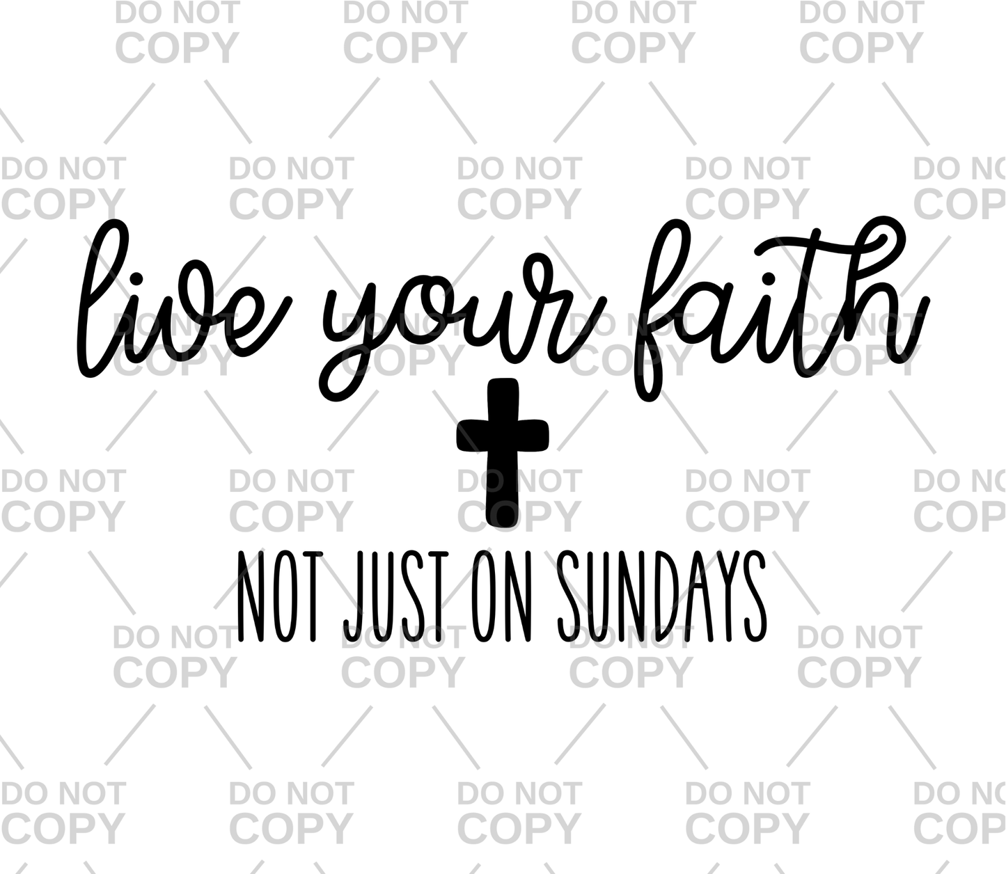 Live Your Faith Not Just On Sundays DTF Transfer