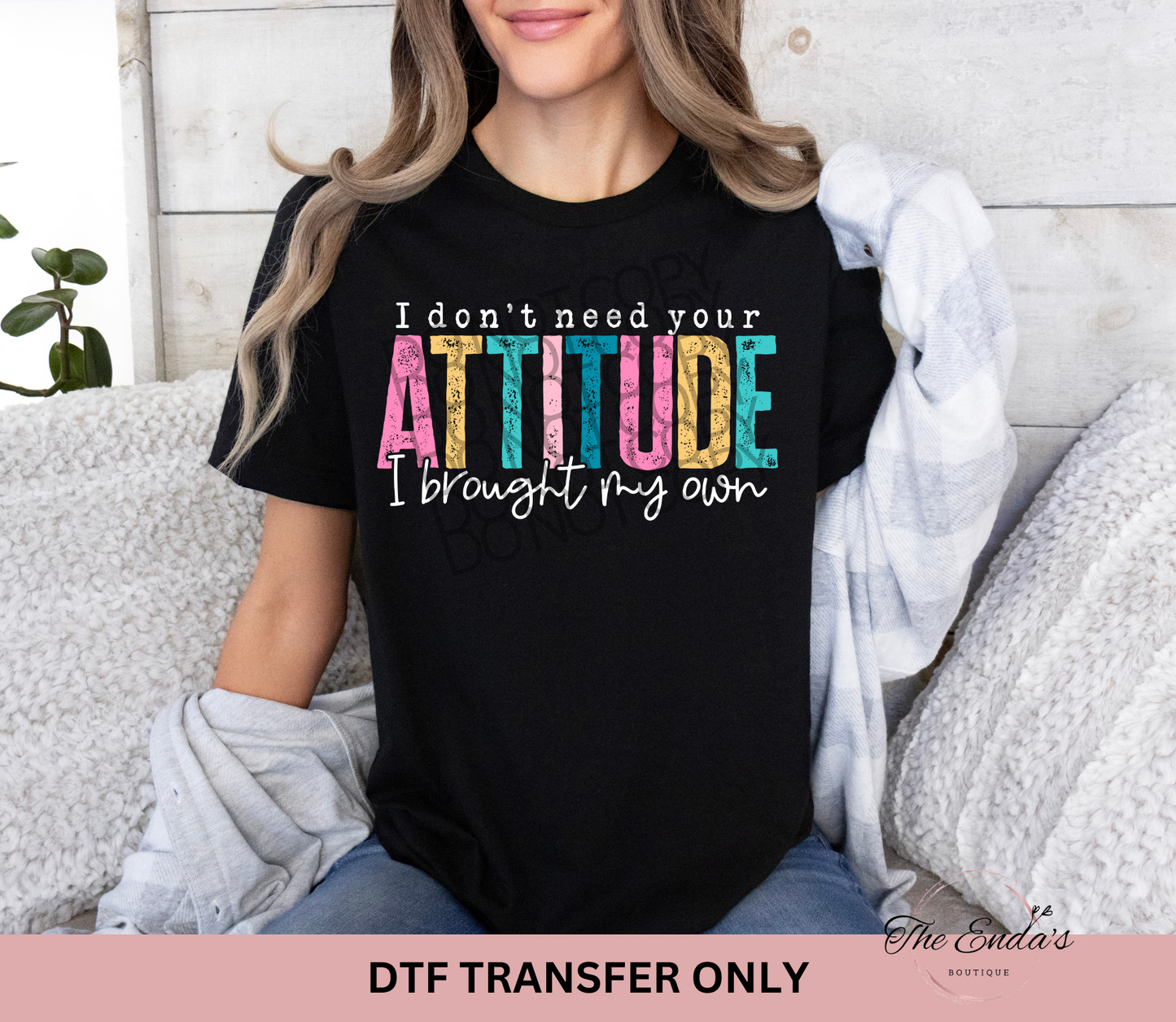 I Don't Need Your Attitude DTF Transfer