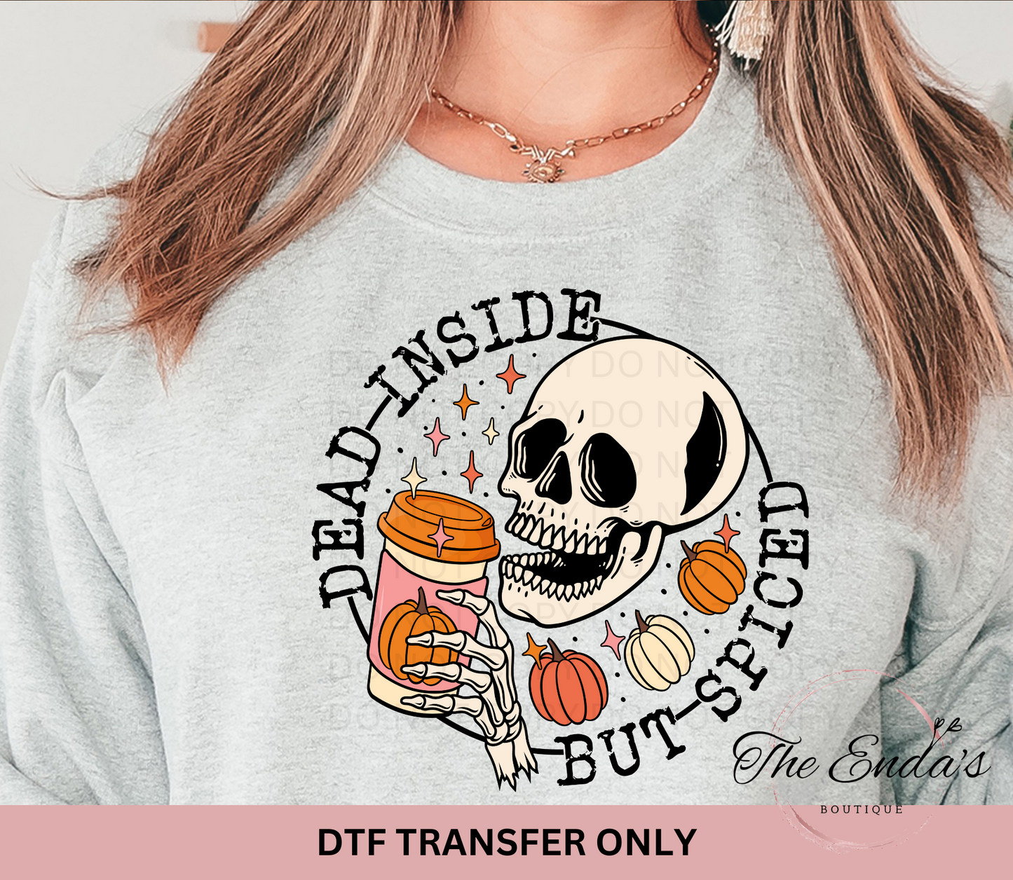 Dead Inside But Spiced DTF Transfer **COMES IN WHITE OR BLACK INK**