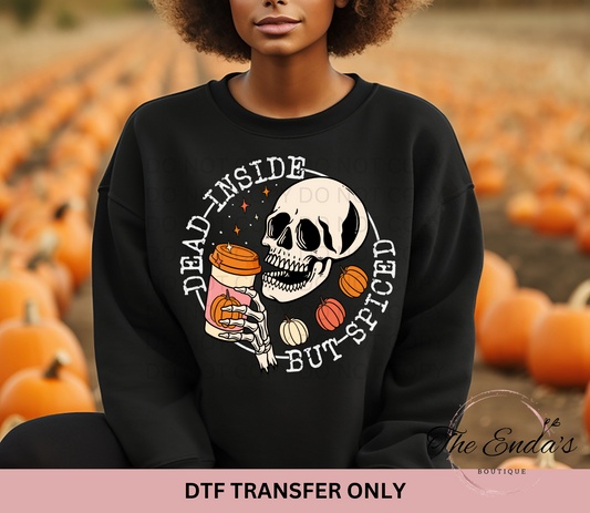 Dead Inside But Spiced DTF Transfer **COMES IN WHITE OR BLACK INK**