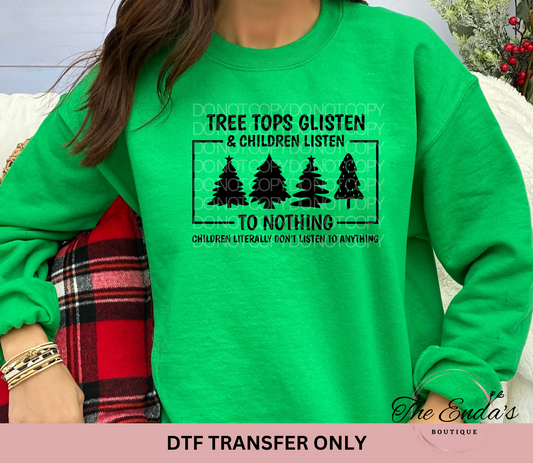 Tree Tops Glisten & Children Listen To Nothing DTF Transfer