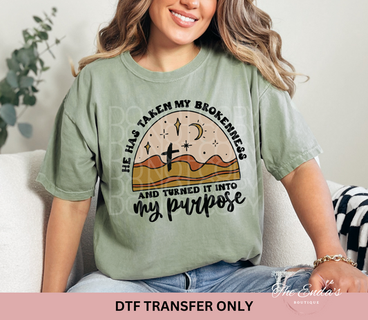 He Has Taken My Brokenness And Turned It Into My Purpose DTF Transfer