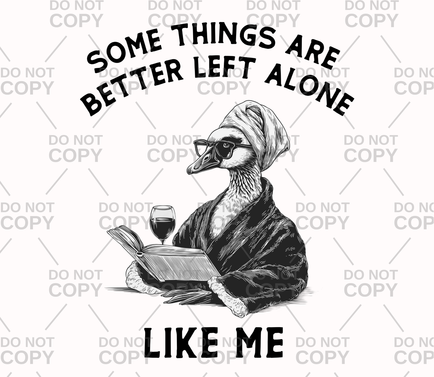 Some Things Are Better Left Alone Like Me DTF Transfer