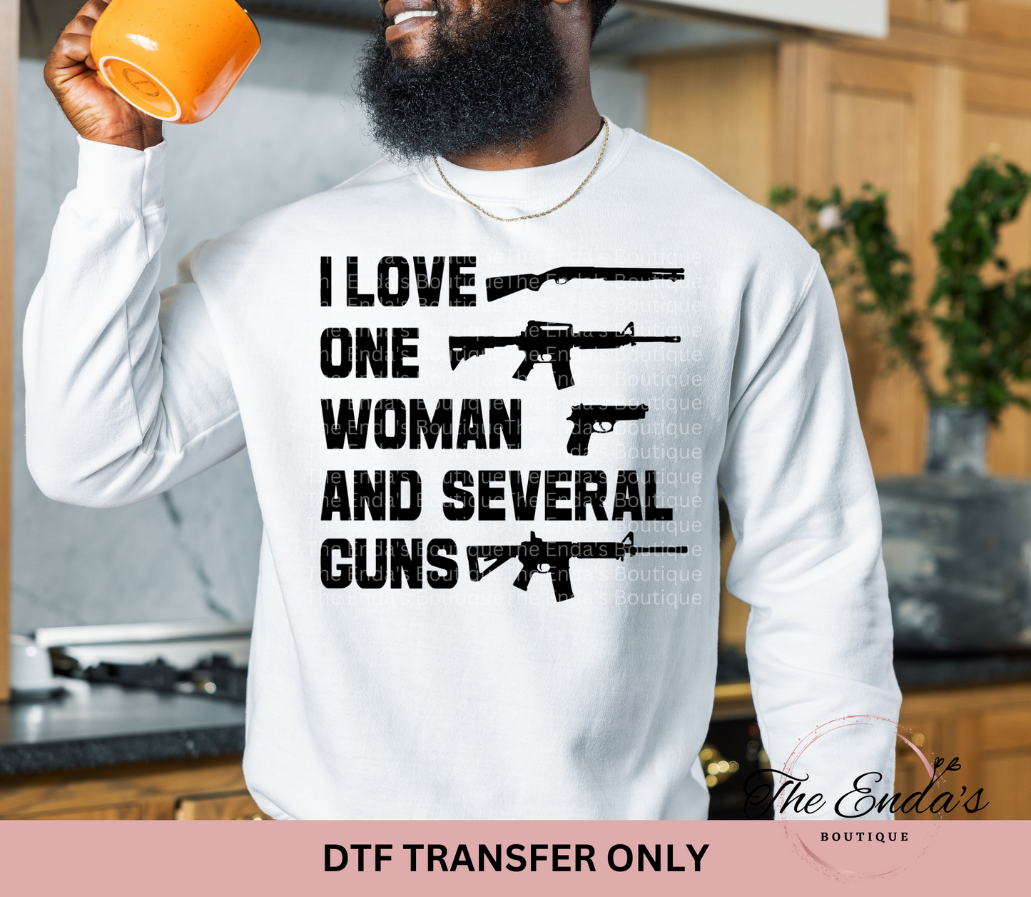 I Love One Woman And Several Guns DTF Transfer **AVAILABLE IN BLACK/WHITE**