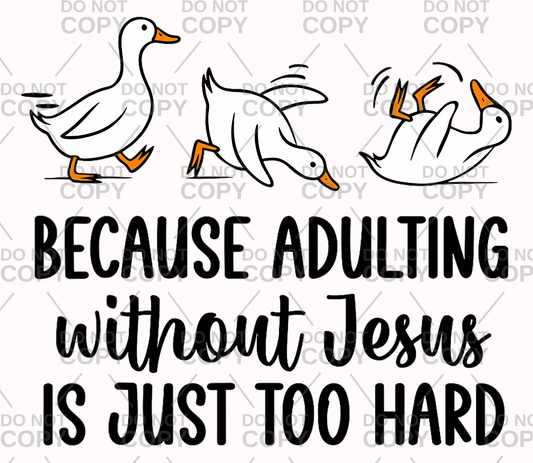 Because Adulting Without Jesus Is Just Too Hard DTF Transfer