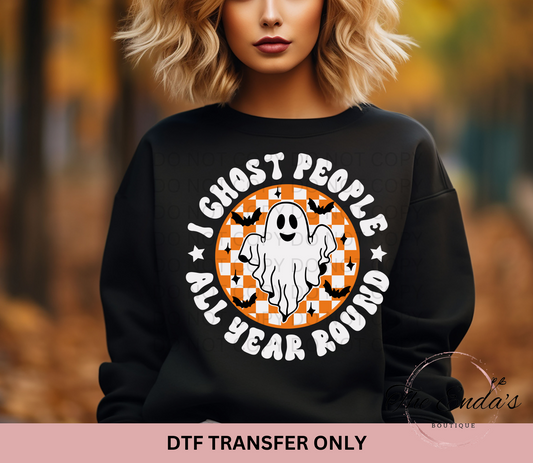 I Ghost People All Year Round DTF Transfer **COMES IN WHITE OR BLACK INK**