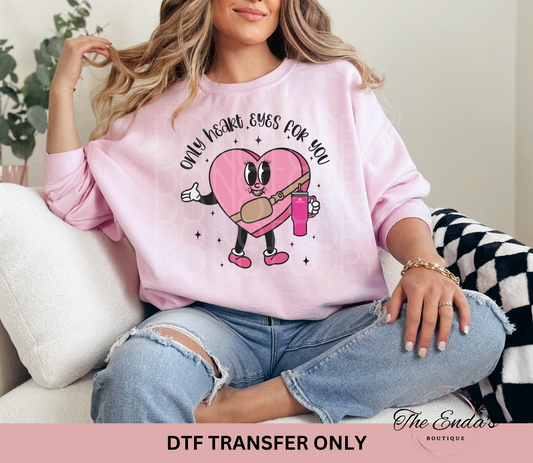 Only Heart Eyes For You DTF Transfer