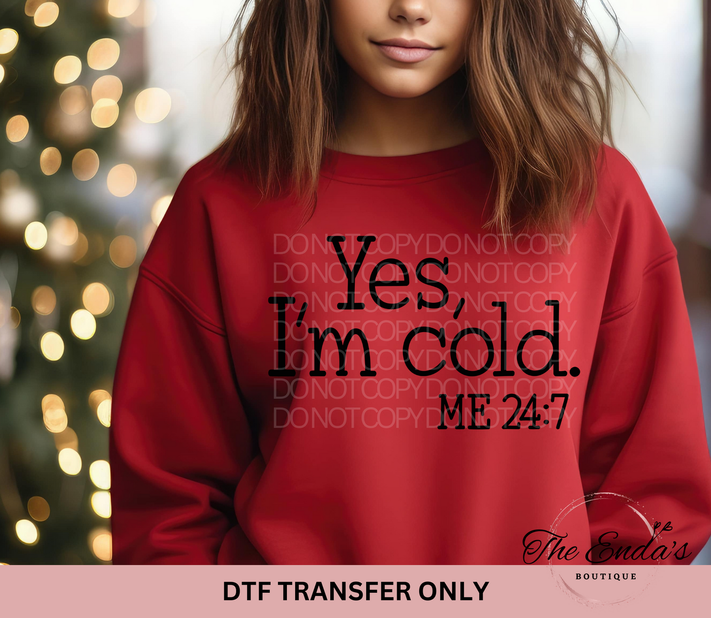 Yes, I'm Cold. Me 24:7 DTF Transfer **AVAILABLE IN BLACK AND WHITE**