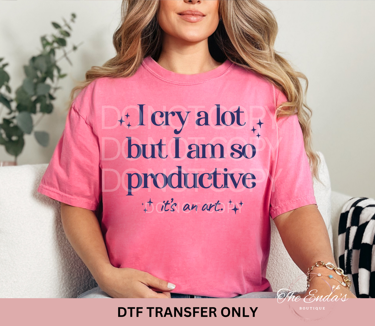 I Cry A Lot But I Am So Productive DTF Transfer