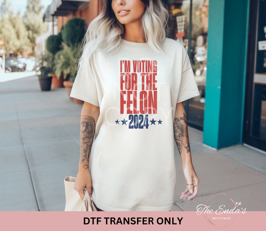 I'm Voting For The Felon DTF Transfer