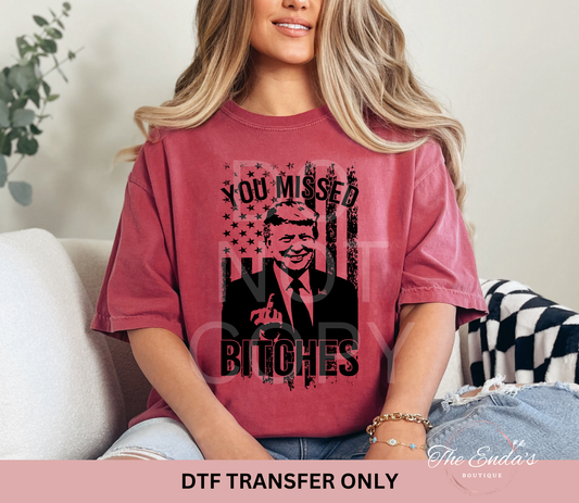 You Missed B**ches DTF Transfer