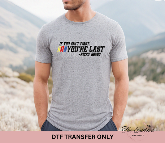 If You Ain't First, You're Last DTF Transfer