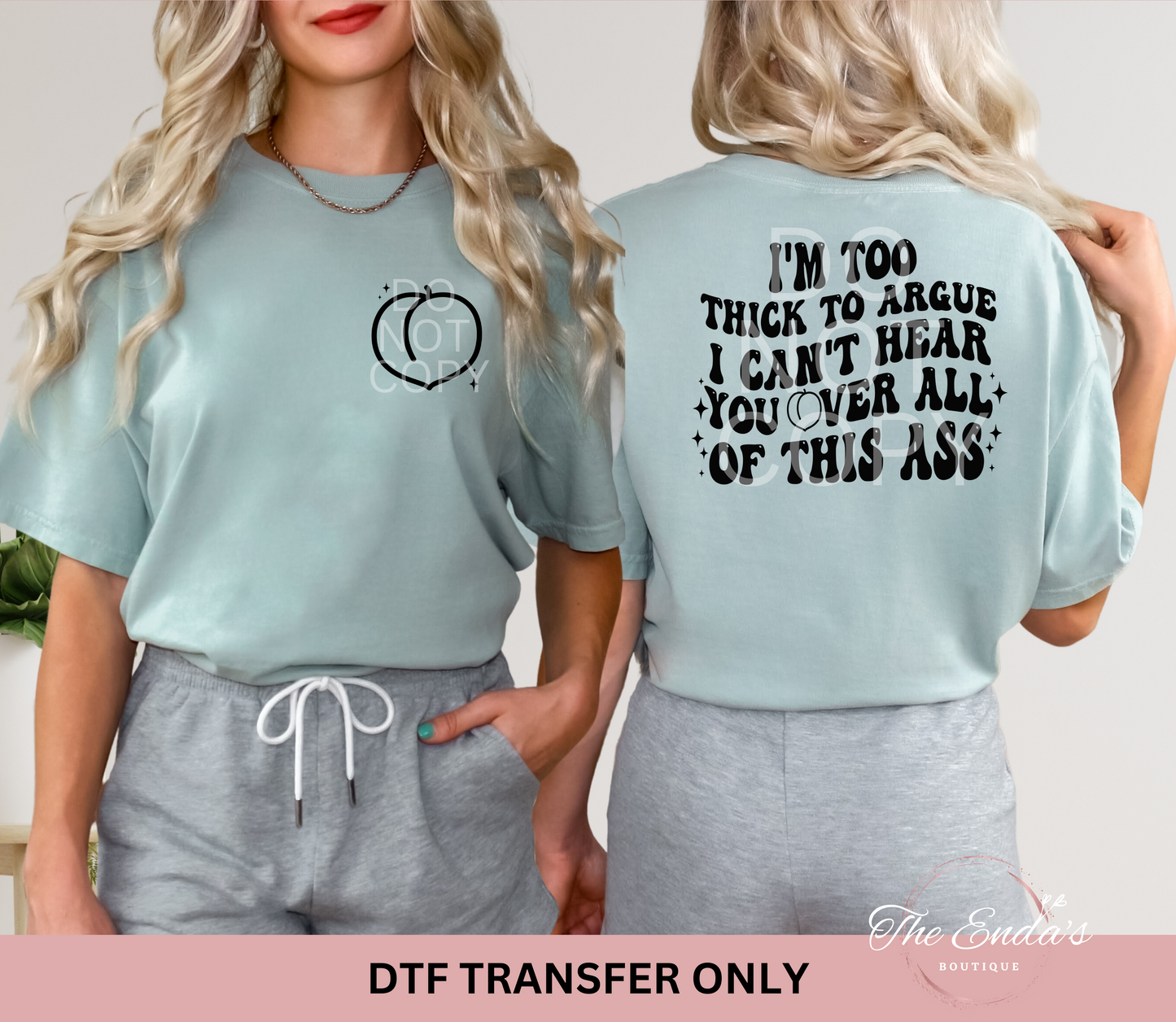 I'm Too Thick To Argue I Can't Hear You Over All Of This A** (FRONT/BACK SET) DTF Transfer