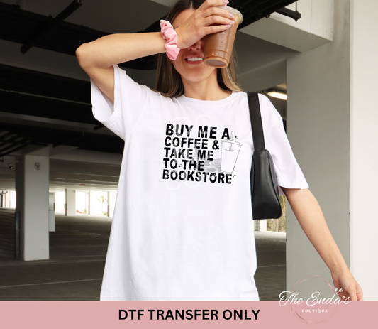 Buy Me A Coffee & Take Me To The Bookstore DTF Transfer