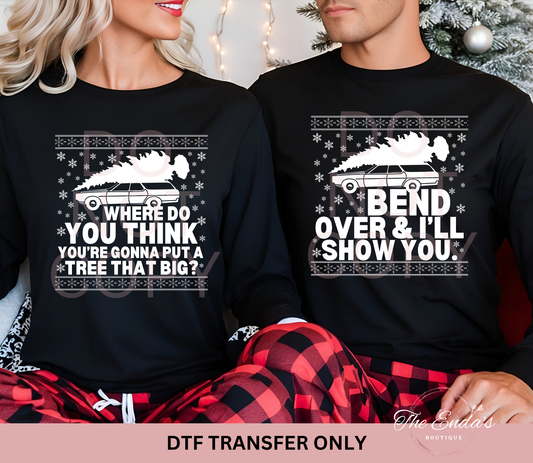Where Do You Think You're Gonna Put A Tree That Big (Matching Set) DTF Transfer **MUST PURCHASE SEPARATELY**