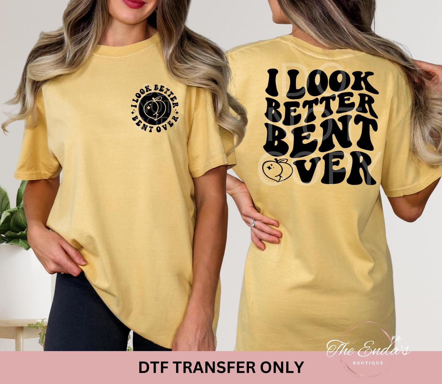 I Look Better Bent Over (FRONT/BACK SET) DTF Transfer