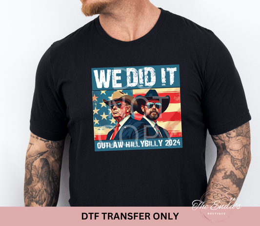 We Did It Outlaw Hillybilly 2024 DTF Transfer