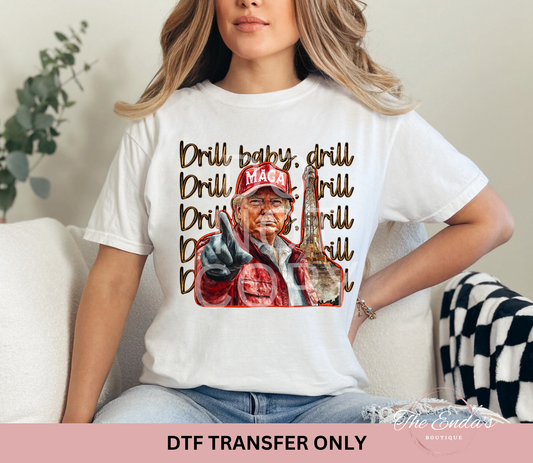 Drill Baby Drill DTF Transfer