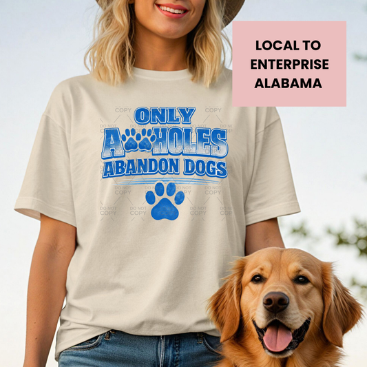 Only A🐾holes Abandon Dogs Graphic T-Shirt or Crewneck Sweatshirt **LOCAL TO ENTERPRISE AL**