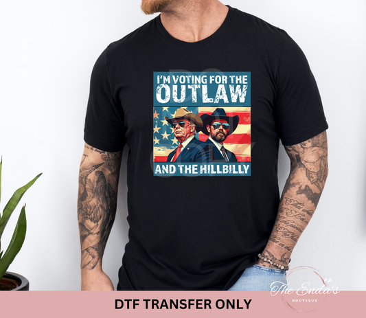 I'm Voting For The Outlaw And The Hillbilly DTF Transfer